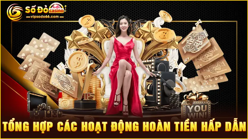 Tổng hợp các hoạt động hoàn tiền hấp dẫn