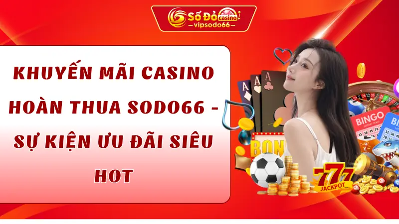 khuyến mãi casino hoàn thua sodo66