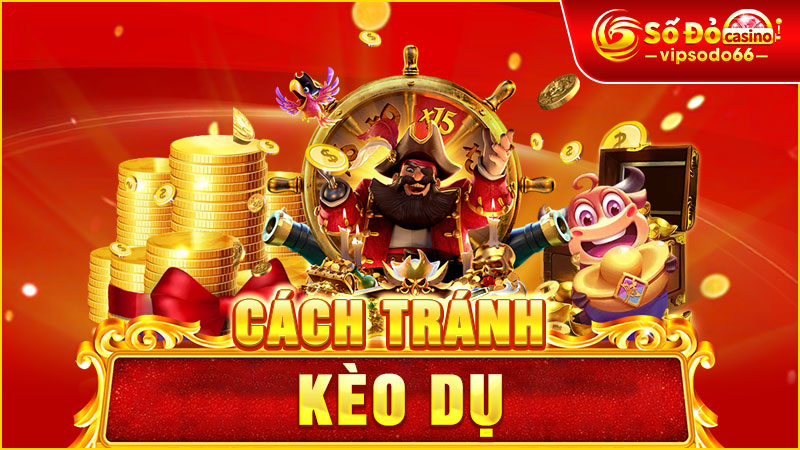 Cách Tránh Kèo Dụ