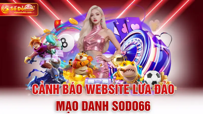 cảnh báo website lừa đảo mạo danh sodo66