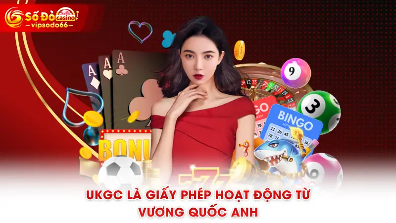 UKGC là giấy phép hoạt động từ Vương quốc Anh