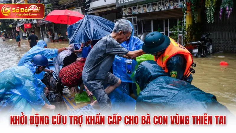 Khởi động cứu trợ khẩn cấp cho bà con vùng thiên tai