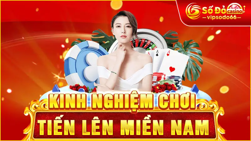 Kinh Nghiệm Chơi Tiến Lên Miền Nam