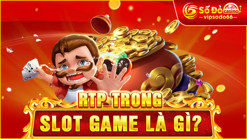 RTP Trong Slot Game Là Gì