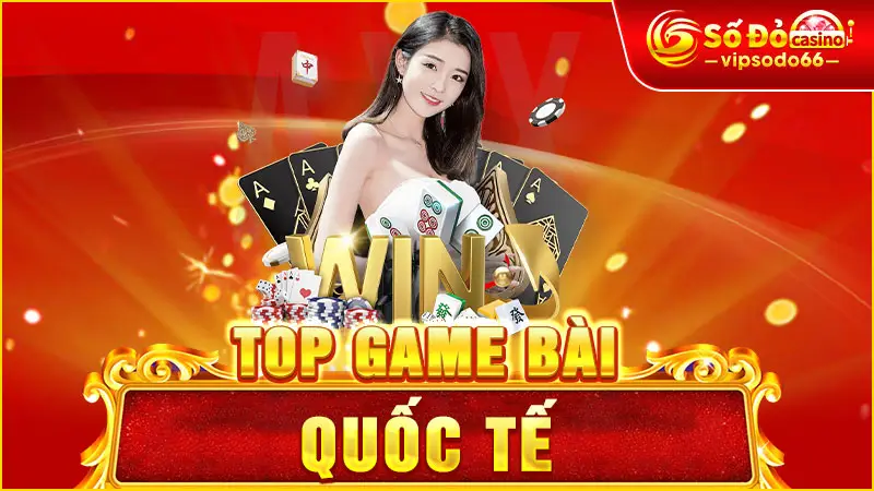 Top Game Bài Quốc Tế