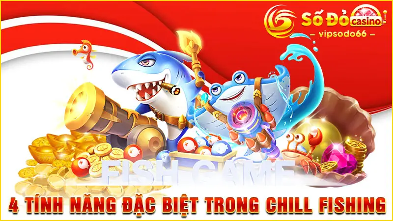 4 tính năng đặc biệt trong Chill Fishing