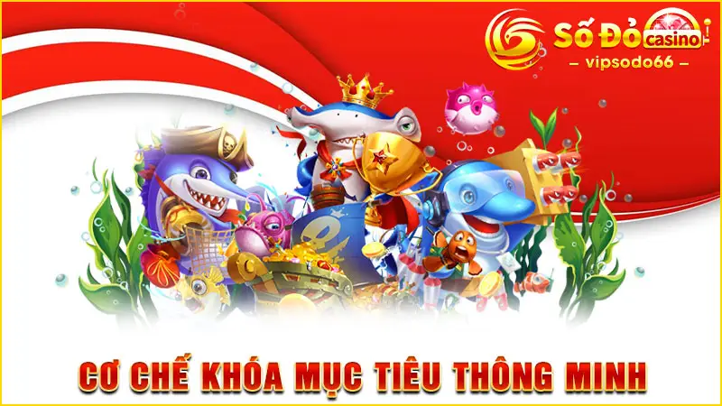 Cơ chế khóa mục tiêu thông minh 