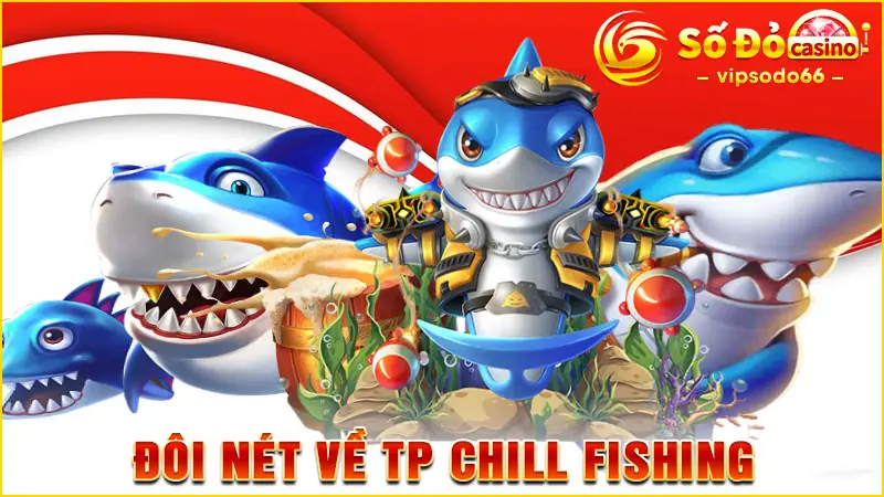 Đôi nét về TP Chill Fishing