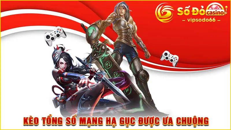 Kèo tổng số mạng hạ gục được ưa chuộng 
