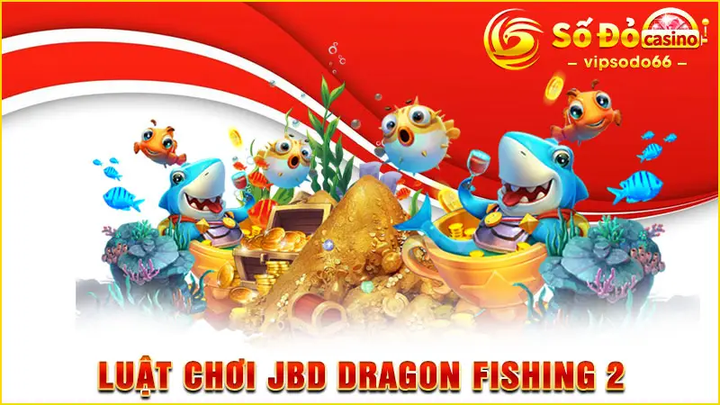 Luật chơi JBD Dragon Fishing 2