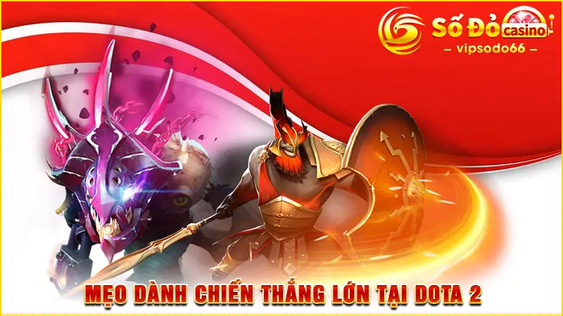 Mẹo dành chiến thắng lớn tại Dota 2 