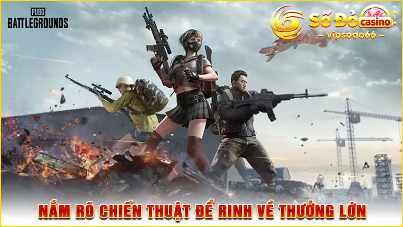 Nắm rõ chiến thuật để rinh về thưởng lớn