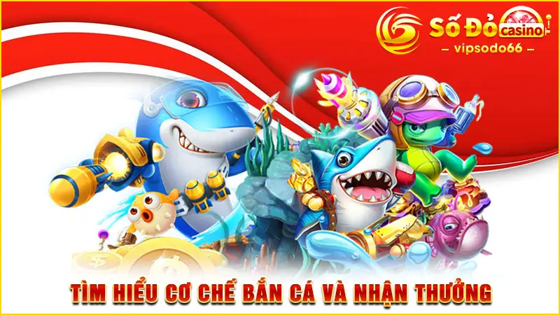 Tìm hiểu cơ chế bắn cá và nhận thưởng