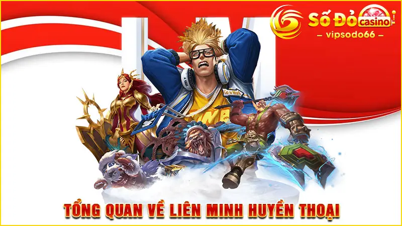 Tổng quan về Liên Minh Huyền Thoại 