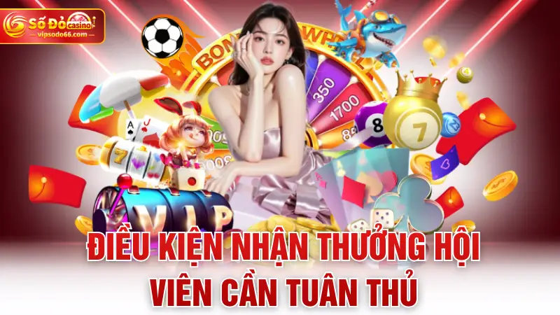 Điều kiện nhận thưởng hội viên cần tuân thủ