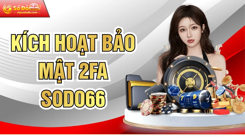 Kích Hoạt Bảo Mật 2FA SODO66