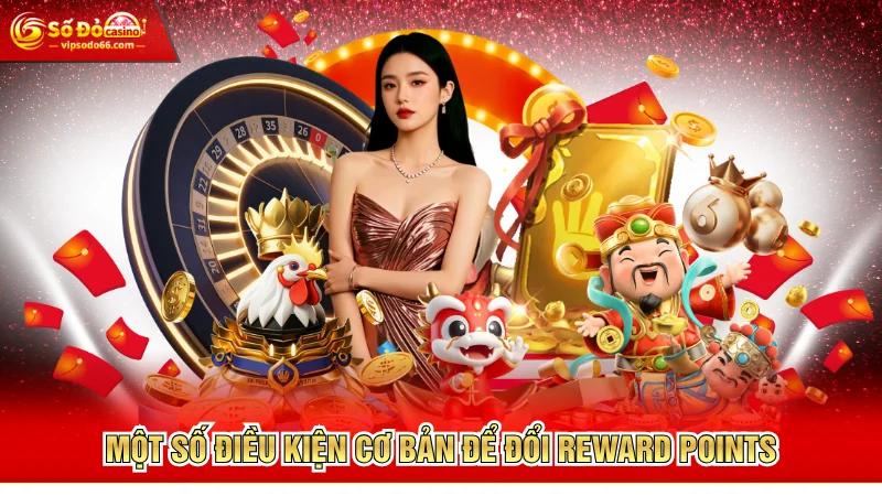 Một số điều kiện cơ bản để đổi Reward Points