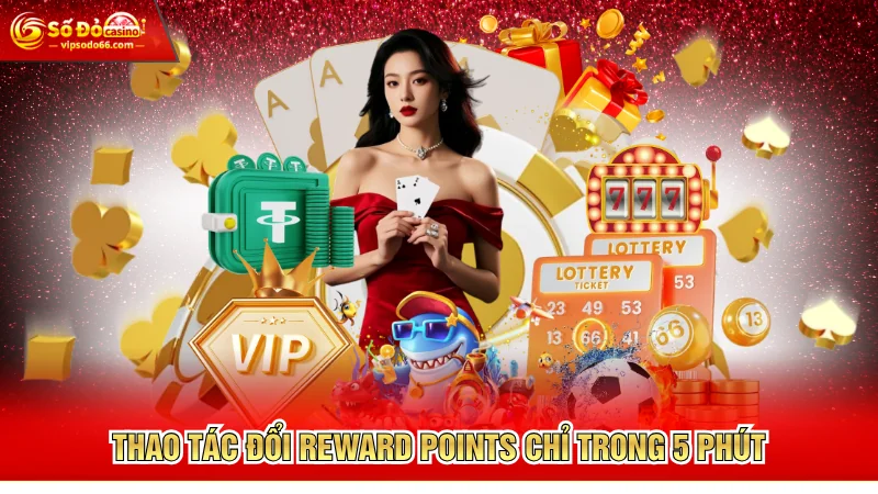 Thao tác đổi Reward Points chỉ trong 5 phút