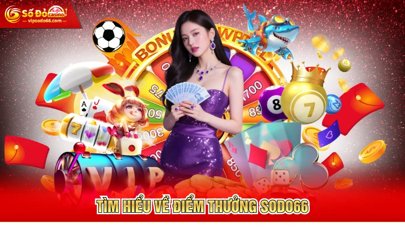 Tìm hiểu về điểm thưởng Sodo66